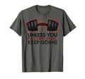 Unless You Puke Faint Or Die Keep Going T-Shirt - Unique Graphic Men Women - T-Shirt, Sweatshirt, Hoodie