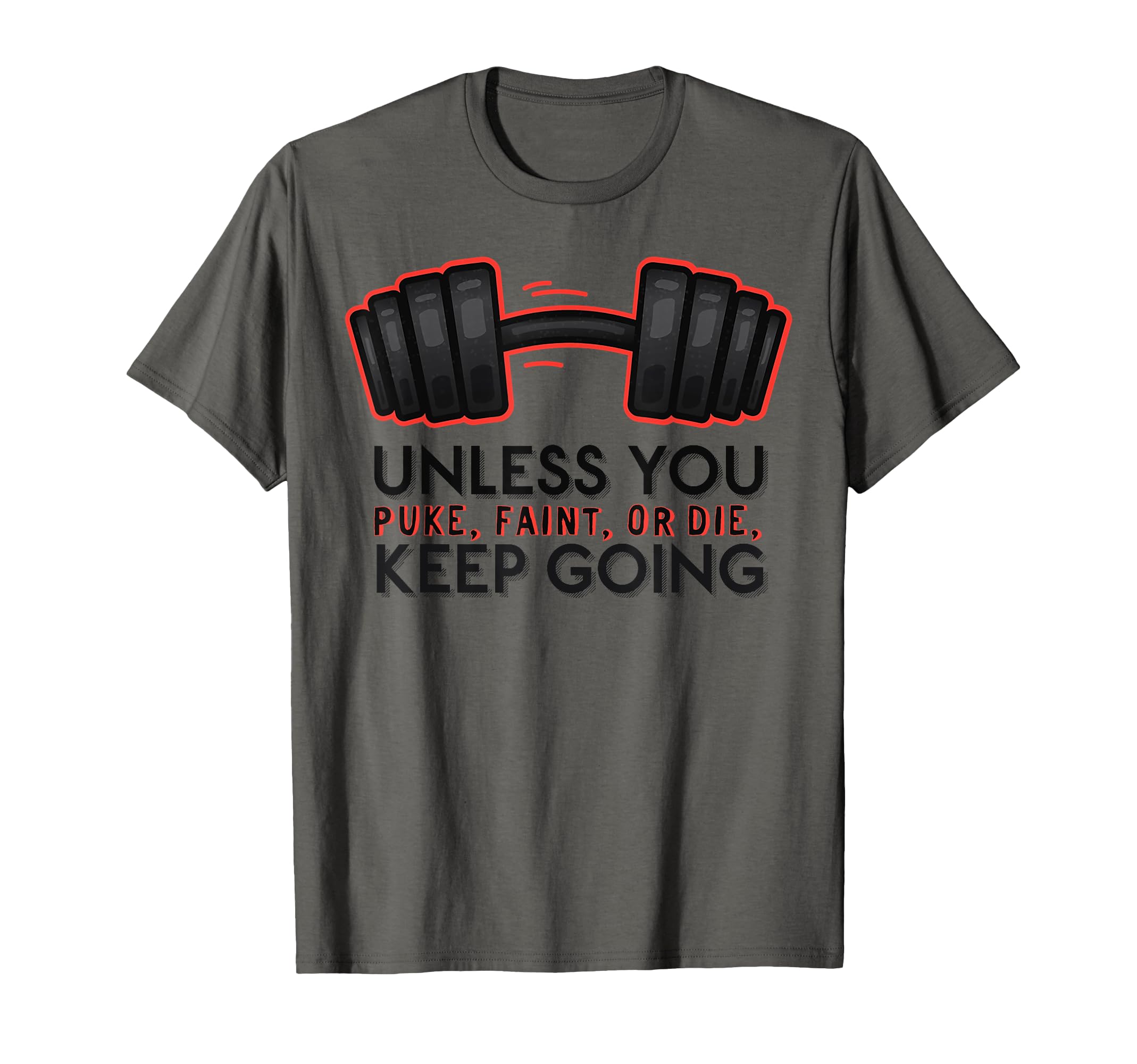 Unless You Puke Faint Or Die Keep Going T-Shirt - Unique Graphic Men Women - T-Shirt, Sweatshirt, Hoodie