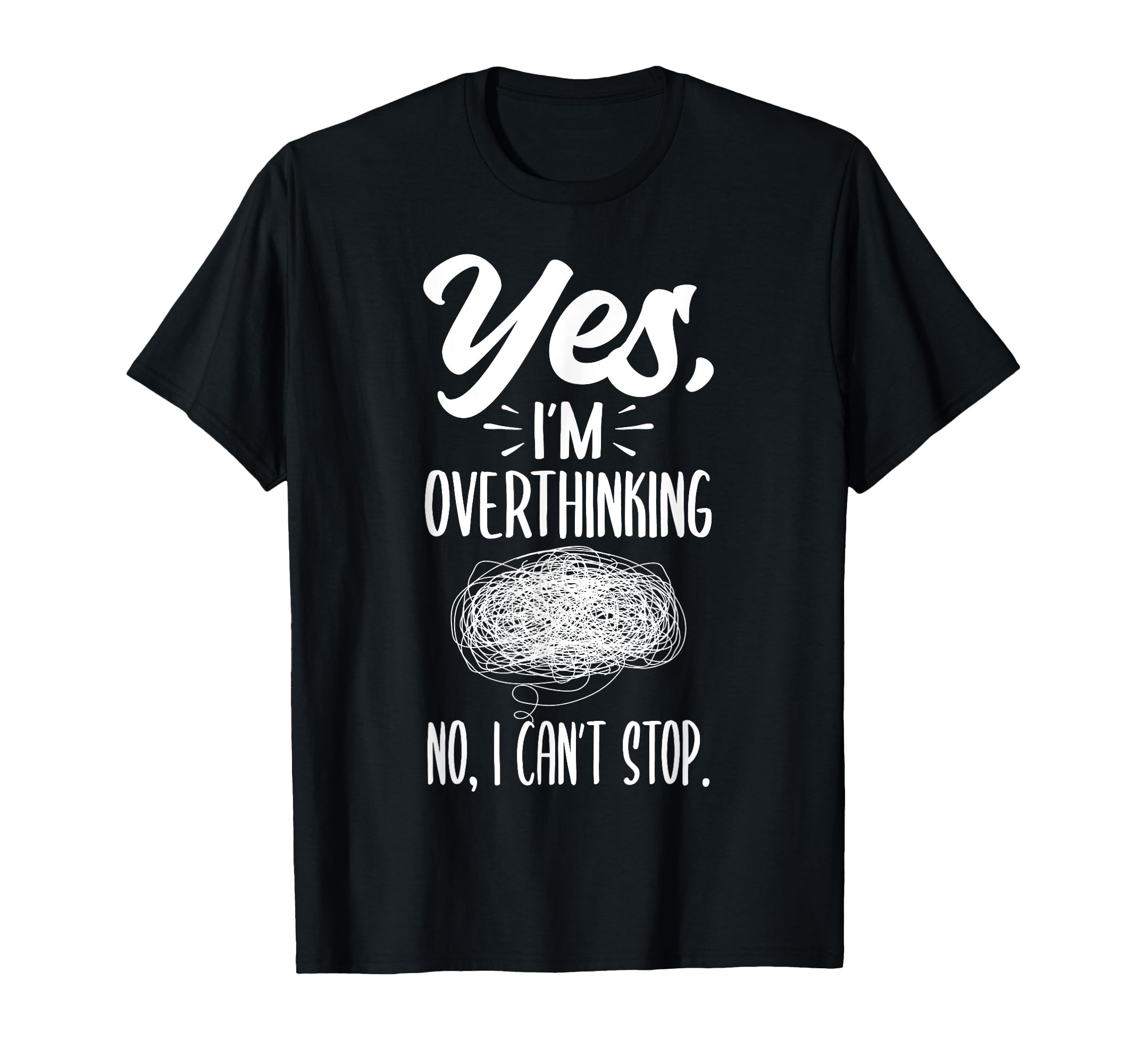 Yes Im Overthinking No I Cant Stop T-Shirt - Streetwear Style Unisex - T-Shirt, Sweatshirt, Hoodie