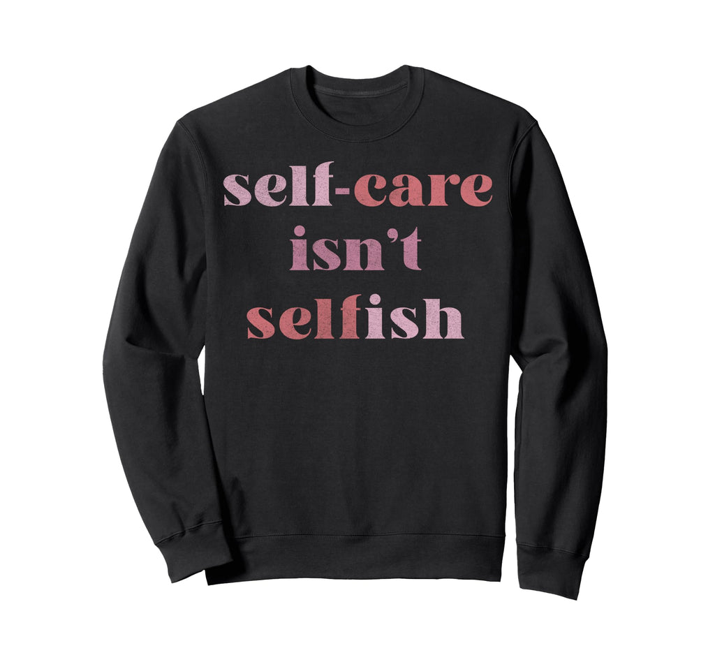 Trendy Self Care Text Sweatshirt - Graphic Print Men Women - T-Shirt, Sweatshirt, Hoodie