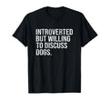 Introverted But Willing To Discuss Dogs T-Shirt - Custom Art Print Unisex - T-Shirt, Sweatshirt, Hoodie