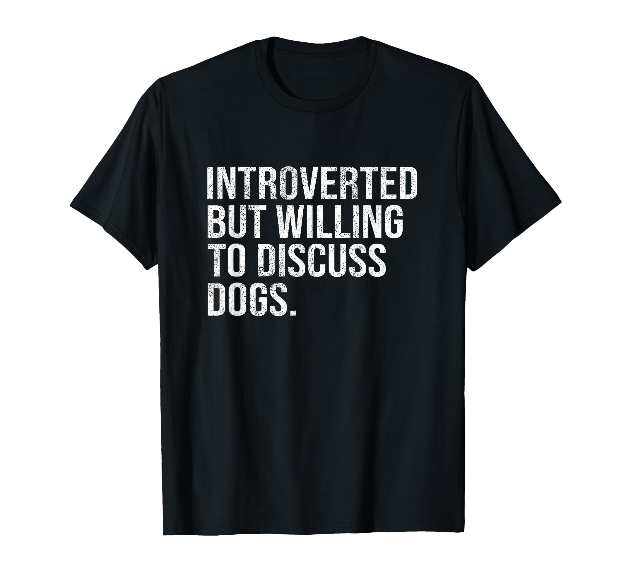 Introverted But Willing To Discuss Dogs T-Shirt - Custom Art Print Unisex - T-Shirt, Sweatshirt, Hoodie