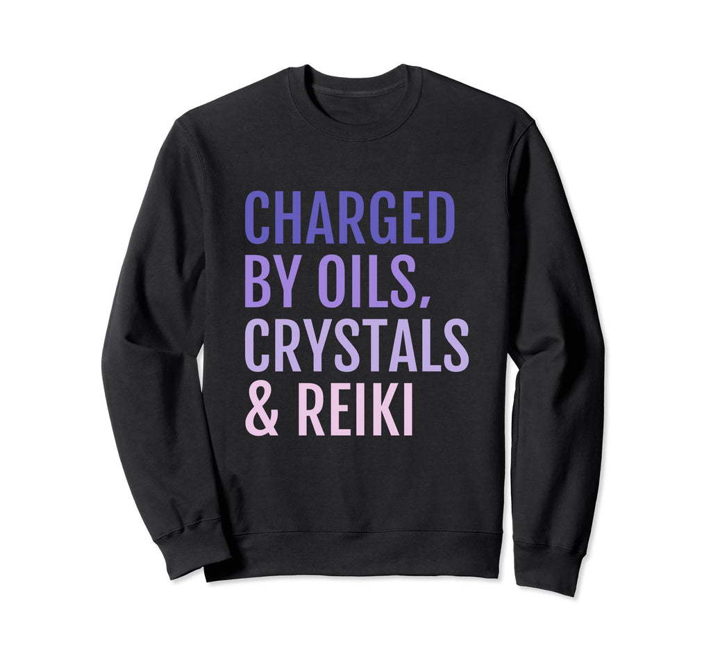 Charged Oils Crystals Reiki Sweatshirt - Custom Art Print Men Women - T-Shirt, Sweatshirt, Hoodie