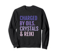 Charged Oils Crystals Reiki Sweatshirt - Custom Art Print Men Women - T-Shirt, Sweatshirt, Hoodie