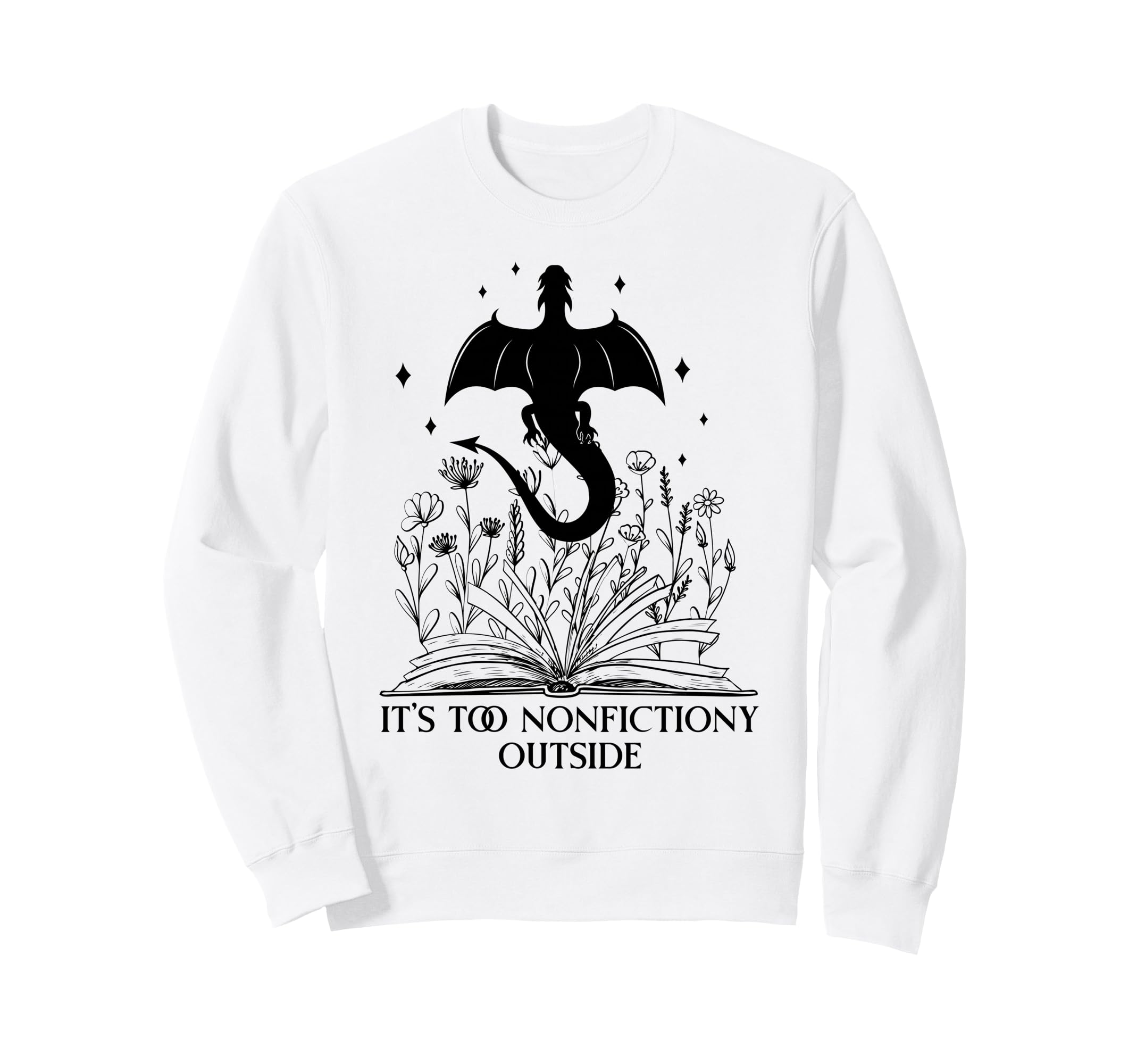 Its Too Nonfiction Outside Books Sweatshirt - Unique Graphic for Adults - T-Shirt, Sweatshirt, Hoodie