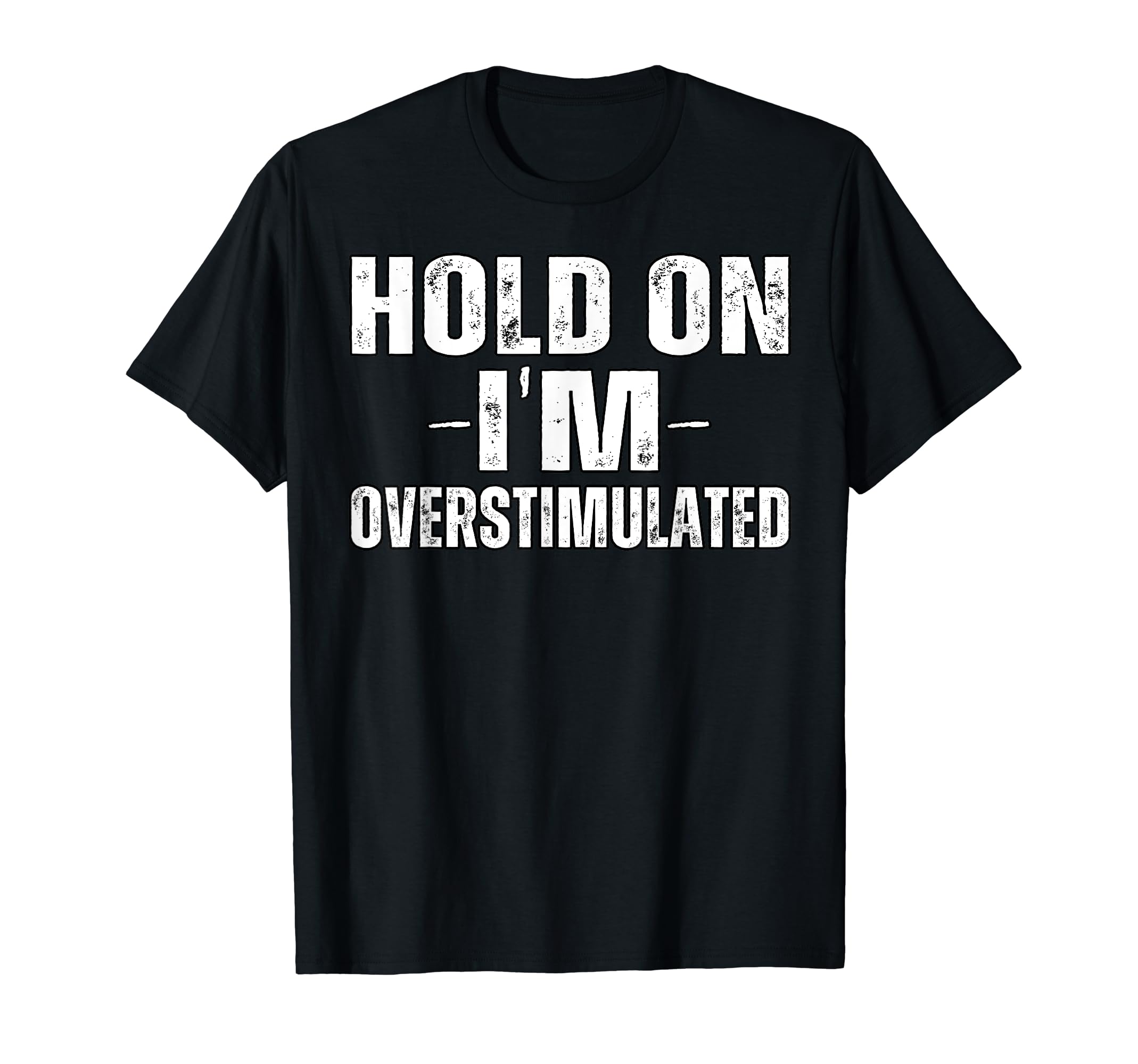 Funny Hold Im Overstimulated Adhd T-Shirt - Aesthetic Graphic Unisex - T-Shirt, Sweatshirt, Hoodie