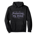 Protecting My Peace Mental Health Hoodie - Graphic Print for Adults - T-Shirt, Sweatshirt, Hoodie