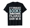 If It Involves Books And Pajamas Count T-Shirt - Unique Graphic Men Women - T-Shirt, Sweatshirt, Hoodie
