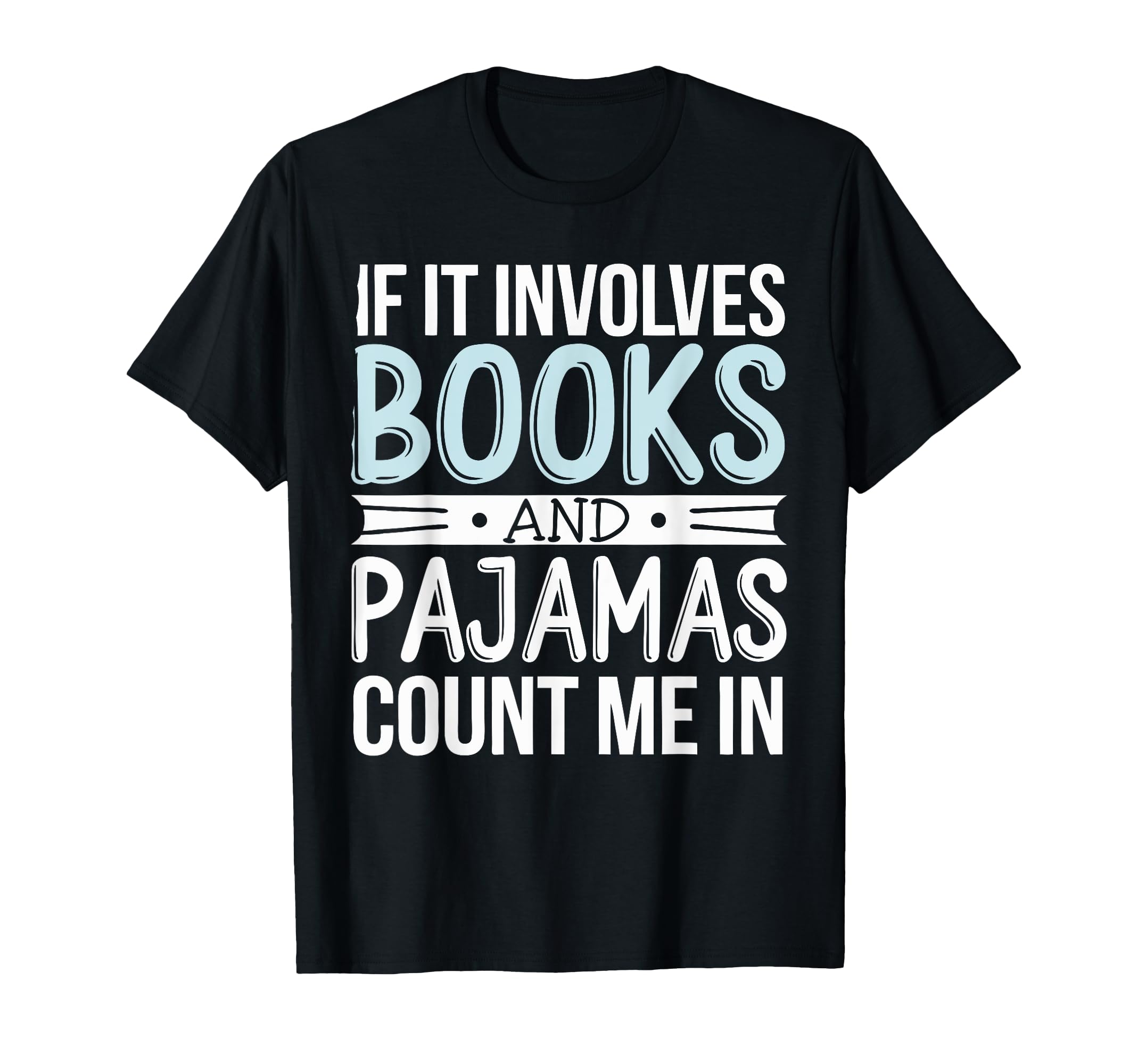 If It Involves Books And Pajamas Count T-Shirt - Unique Graphic Men Women - T-Shirt, Sweatshirt, Hoodie