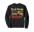 Read Books Be Kind Stay Weird Funny Sweatshirt - Trendy Graphic Unisex - T-Shirt, Sweatshirt, Hoodie
