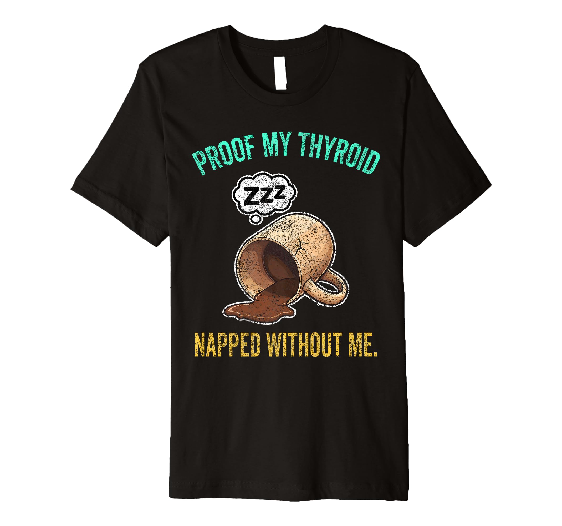 Thyroid Napped Funny Chronic Fatigue T-Shirt - Trendy Graphic Men Women - T-Shirt, Sweatshirt, Hoodie