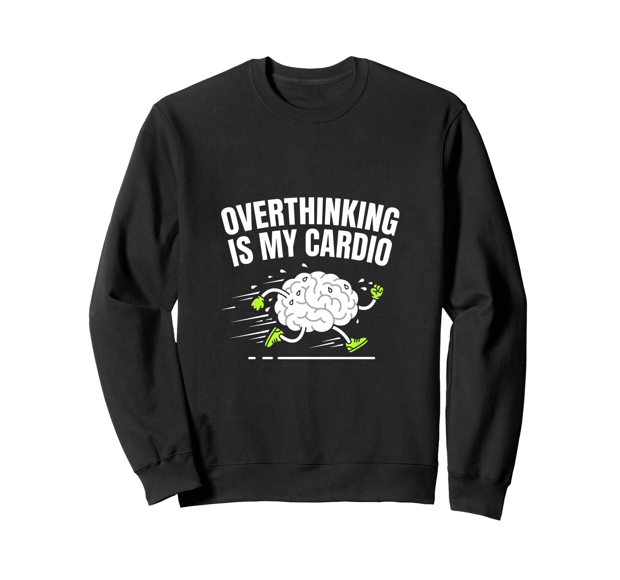 Overthinking Is My Cardio Funny Sweatshirt - Casual Everyday Wear Unisex - T-Shirt, Sweatshirt, Hoodie
