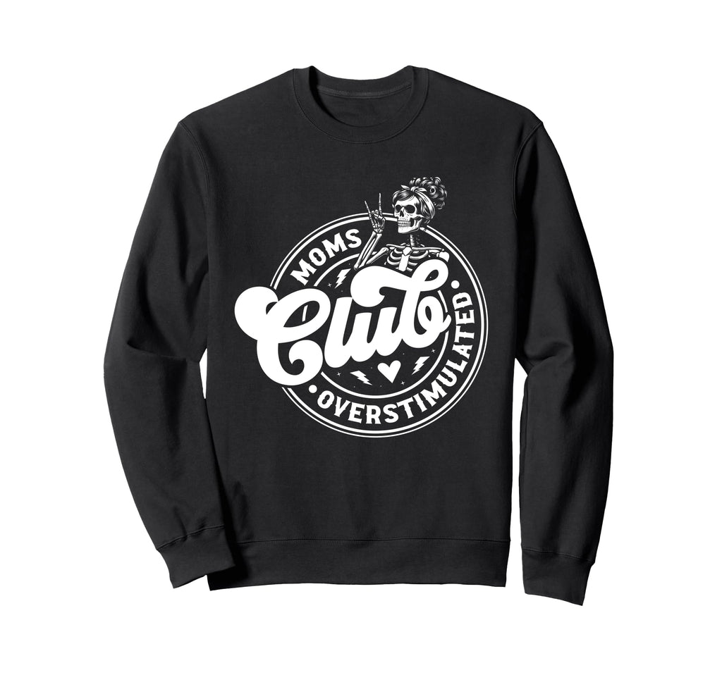 Overstimulated Moms Club Mothers Day Sweatshirt - Unique Graphic Men Women - T-Shirt, Sweatshirt, Hoodie
