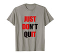 Just Dont Quit Do It You Can Keep Going T-Shirt - Unique Graphic for Adults - T-Shirt, Sweatshirt, Hoodie
