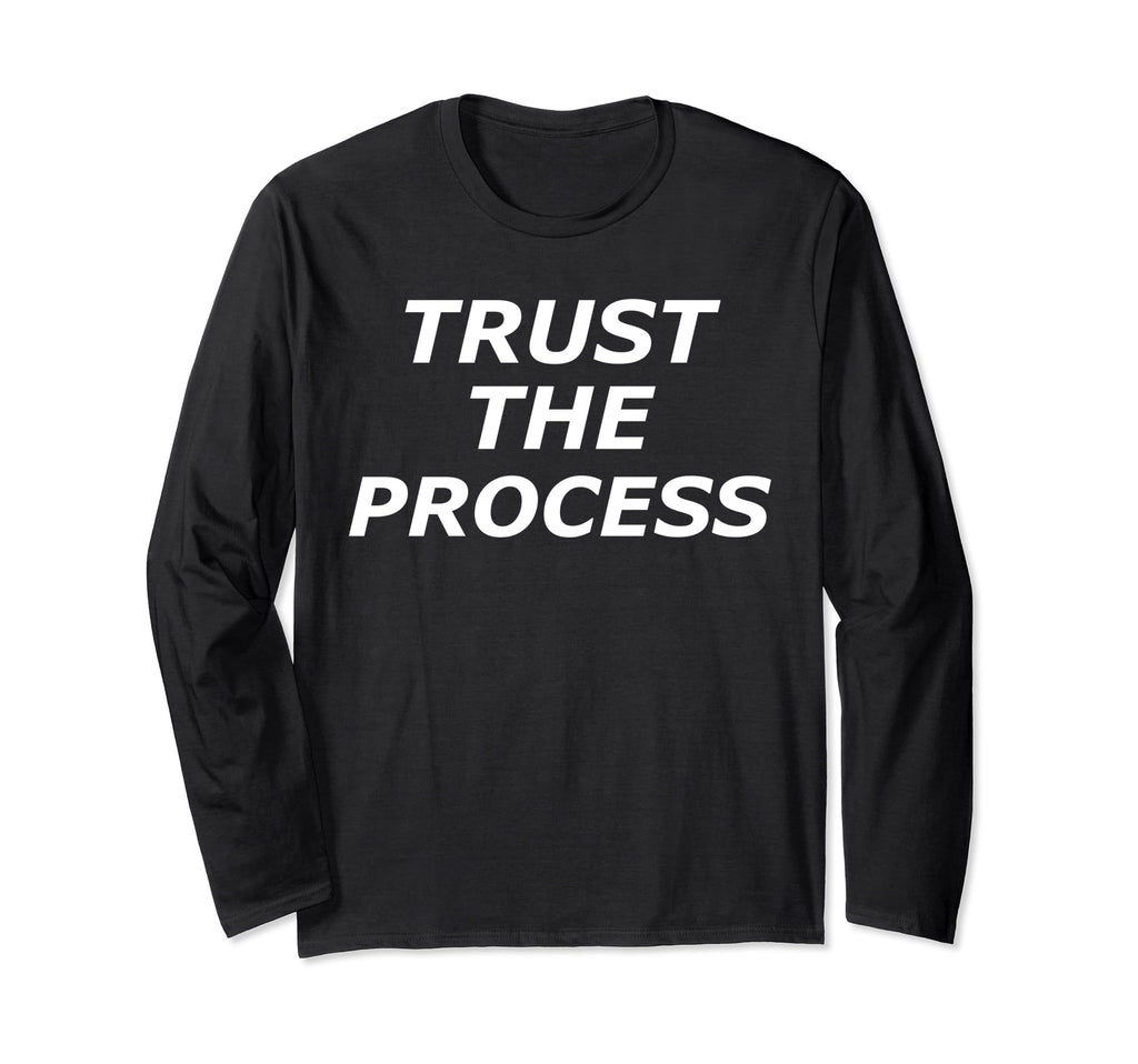 Trust Process Inspirational Sweatshirt - Custom Art Print Unisex - T-Shirt, Sweatshirt, Hoodie