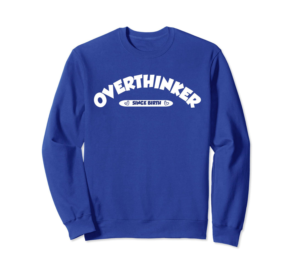 Overthinker Sweatshirt - Trendy Graphic Unisex - T-Shirt, Sweatshirt, Hoodie