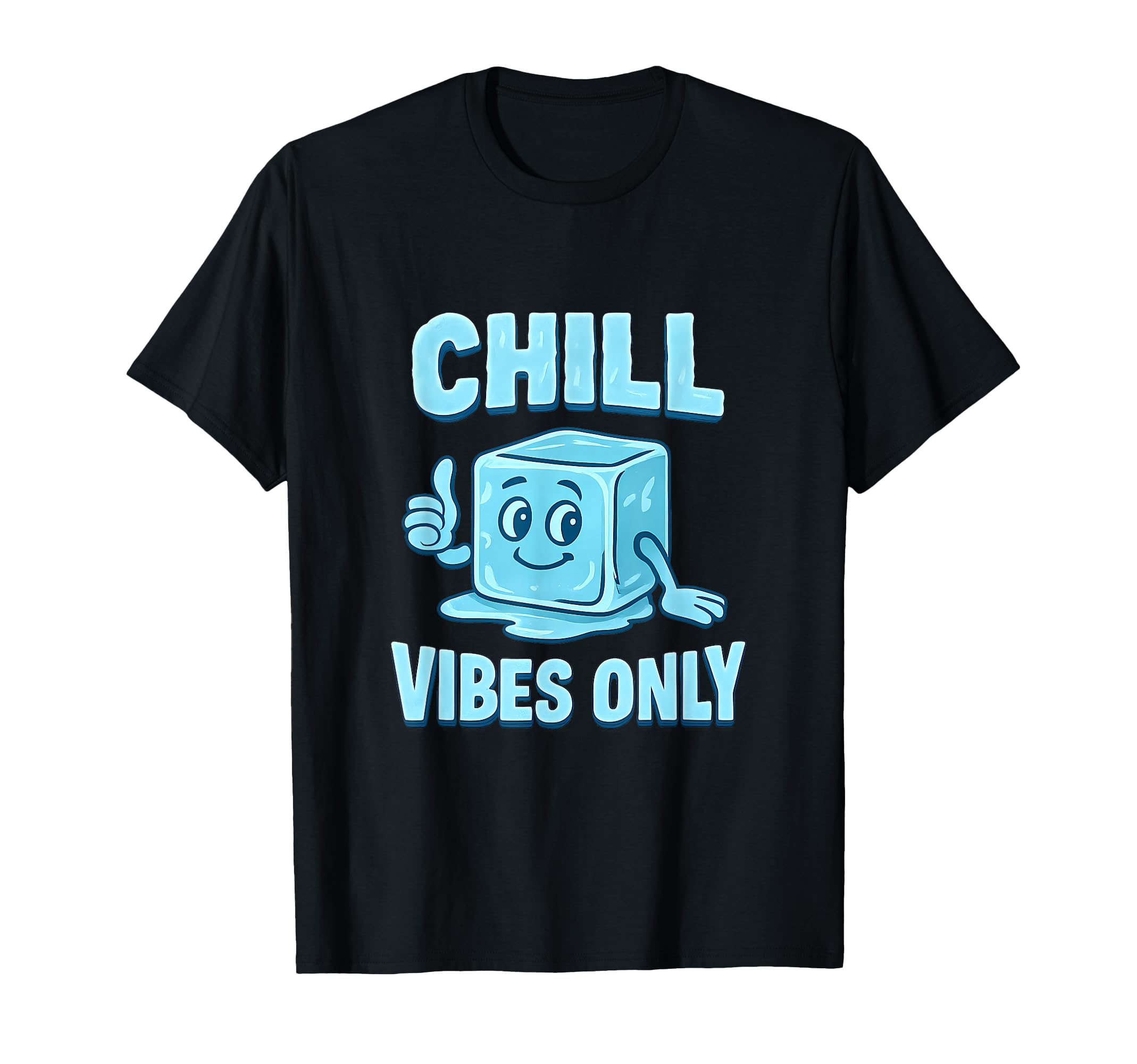 Chill Vibes Only Ice Cube Positive T-Shirt - Novelty Apparel for Adults - T-Shirt, Sweatshirt, Hoodie