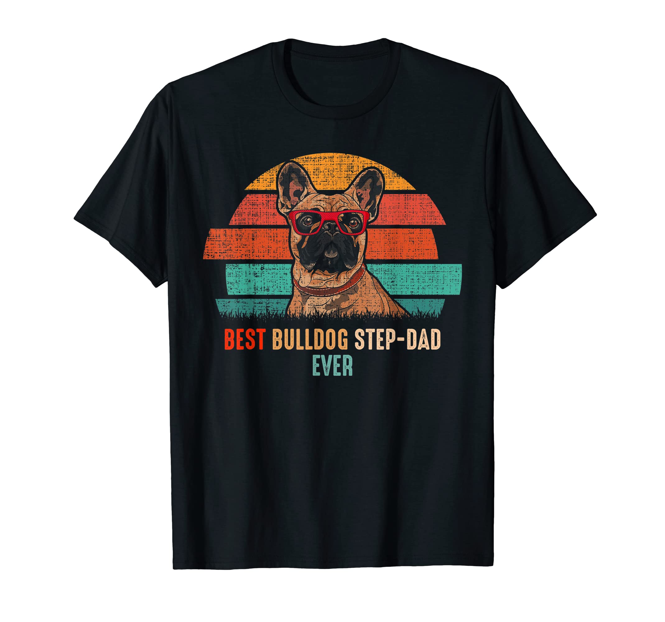 Mb Best Bulldog Step Dad Ever Pets T-Shirt - Aesthetic Graphic Men Women - T-Shirt, Sweatshirt, Hoodie