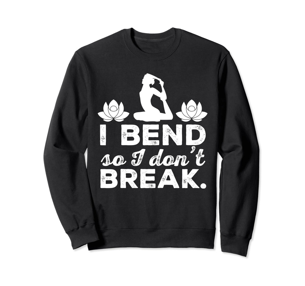 I Bend So I Dont Break Yoga Sweatshirt - Streetwear Style for Adults - T-Shirt, Sweatshirt, Hoodie