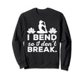 I Bend So I Dont Break Yoga Sweatshirt - Streetwear Style for Adults - T-Shirt, Sweatshirt, Hoodie
