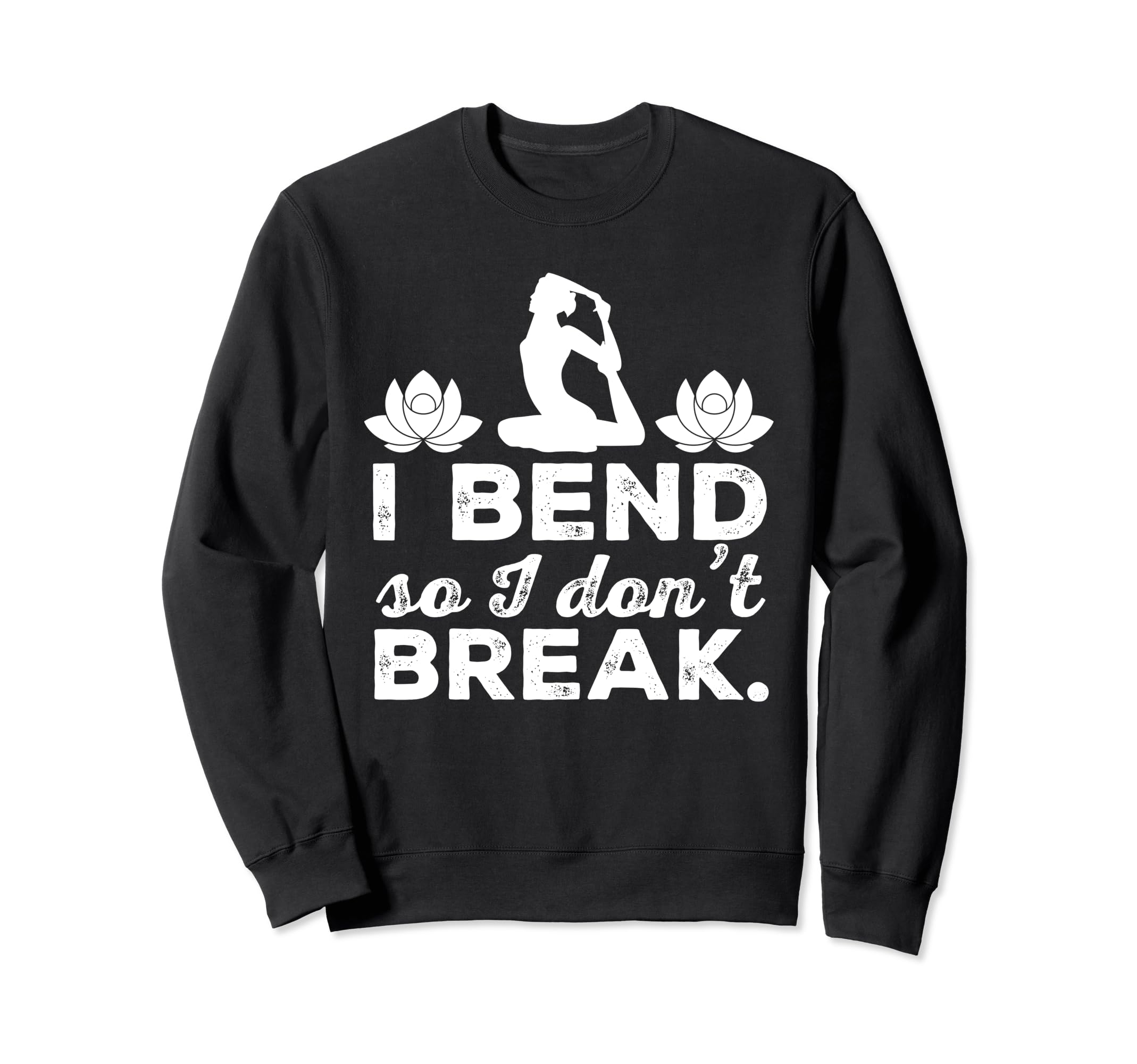 I Bend So I Dont Break Yoga Sweatshirt - Streetwear Style for Adults - T-Shirt, Sweatshirt, Hoodie