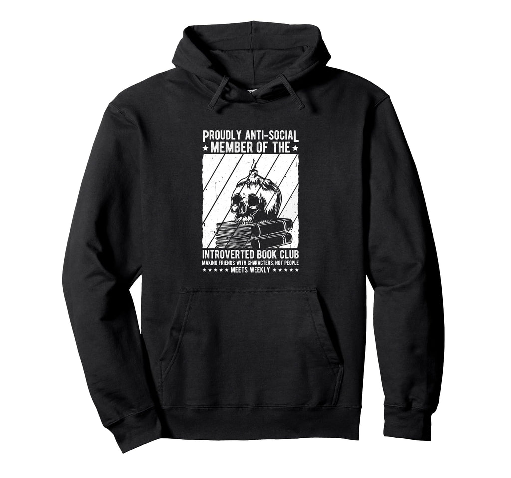 Proudly Anti Social Member Introverted Hoodie - Novelty Apparel Unisex - T-Shirt, Sweatshirt, Hoodie