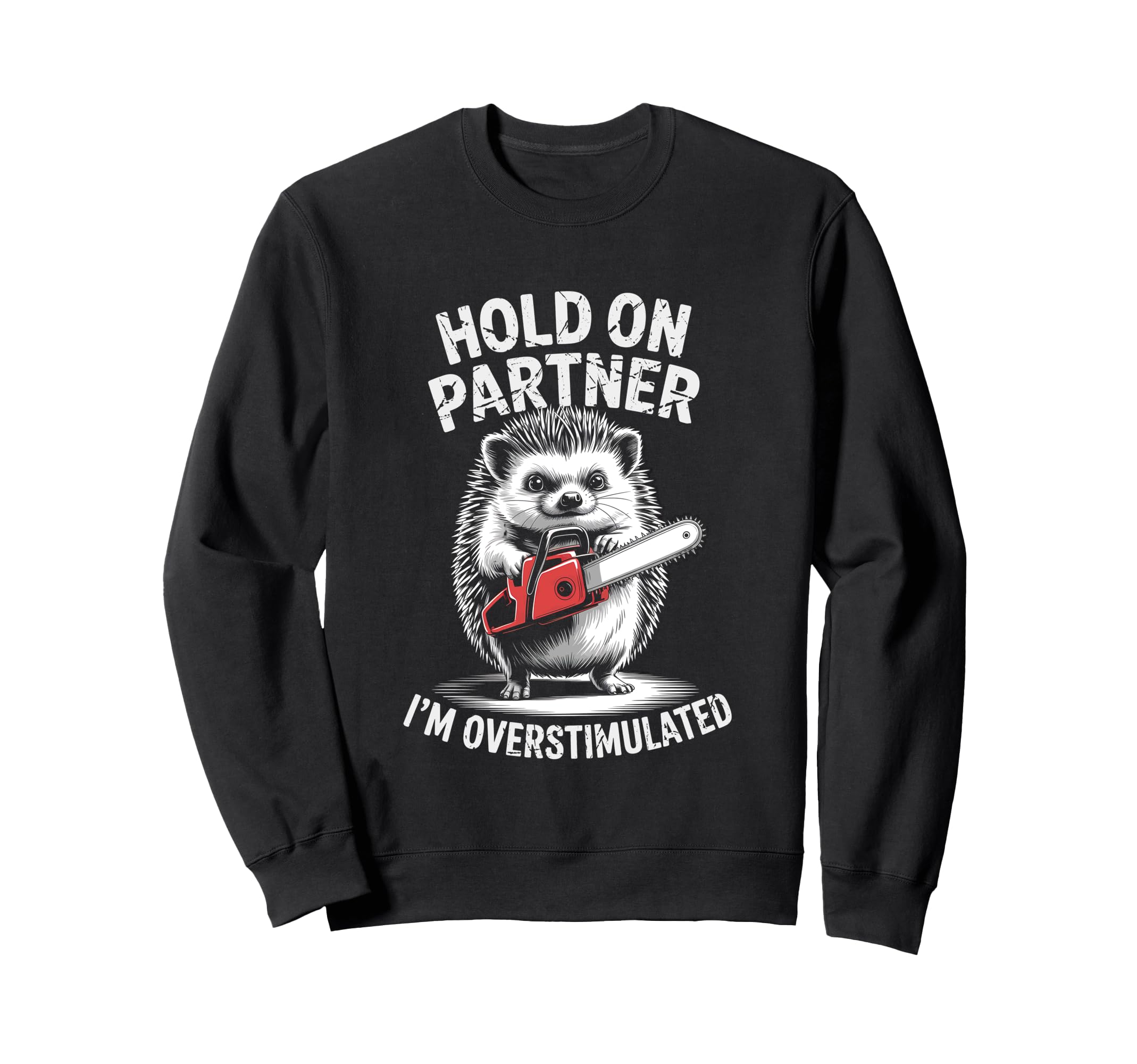 Hedgehog And Chainsaw Hold Sweatshirt - Aesthetic Graphic for Adults - T-Shirt, Sweatshirt, Hoodie