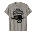 Are You Overthinking What Im T-Shirt - Casual Everyday Wear Unisex - T-Shirt, Sweatshirt, Hoodie
