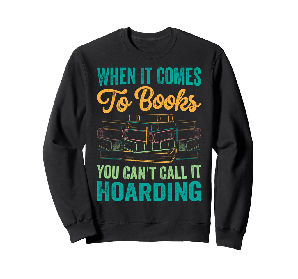 When It Comes To Books You Cant Sweatshirt - Casual Everyday Wear Unisex - T-Shirt, Sweatshirt, Hoodie