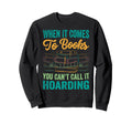 When It Comes To Books You Cant Sweatshirt - Casual Everyday Wear Unisex - T-Shirt, Sweatshirt, Hoodie
