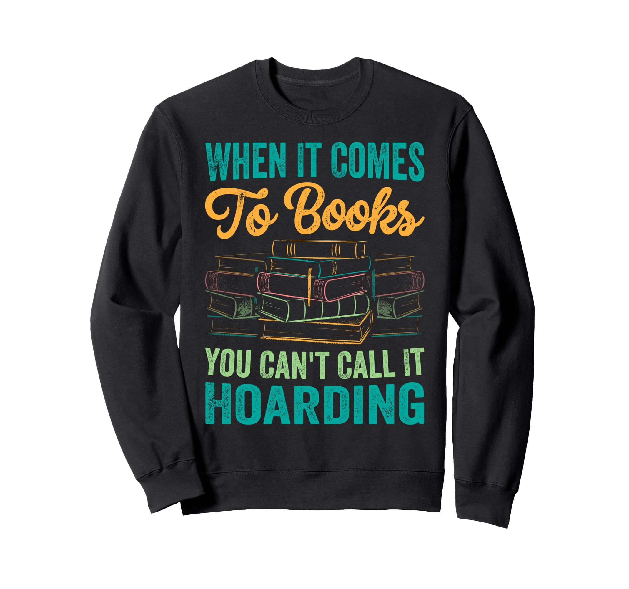 When It Comes To Books You Cant Sweatshirt - Casual Everyday Wear Unisex - T-Shirt, Sweatshirt, Hoodie