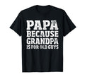 Papa Because Grandpa Is Old Guys Funny T-Shirt - Graphic Print for Adults - T-Shirt, Sweatshirt, Hoodie