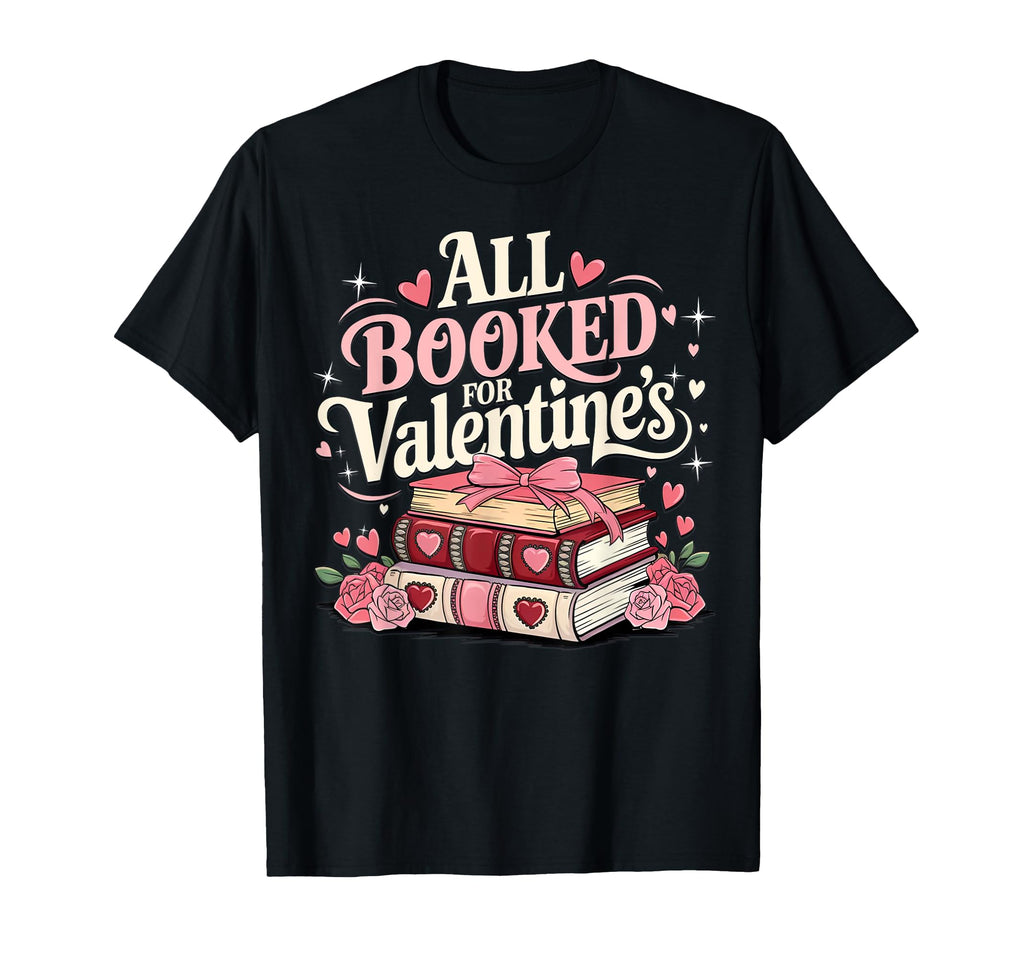 All Booked Valentines Day Book Lovers T-Shirt - Fun Novelty Design Unisex - T-Shirt, Sweatshirt, Hoodie
