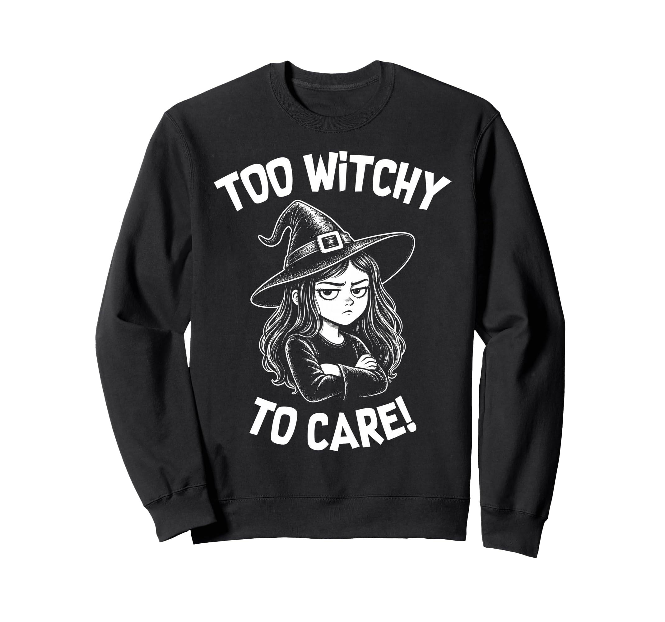 Too Witchy To Care Funny Witchcraft Sweatshirt - Novelty Apparel Unisex - T-Shirt, Sweatshirt, Hoodie