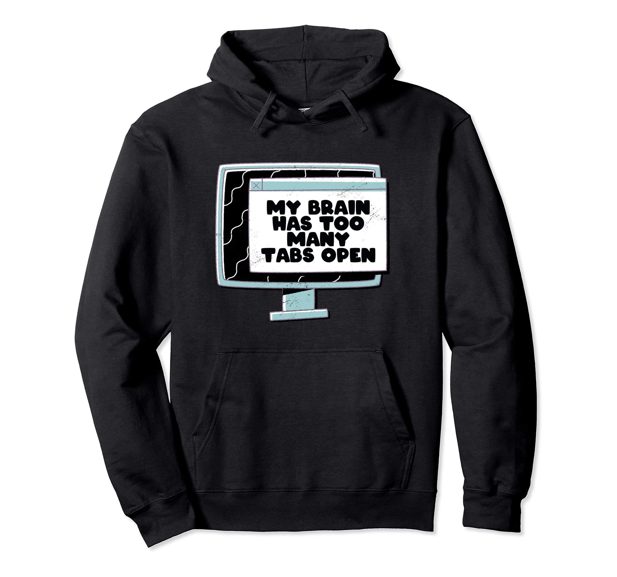 Adhd My Brain Has Too Many Tabs Open Hoodie - Graphic Print Unisex - T-Shirt, Sweatshirt, Hoodie