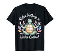Relax Nothing Is Under Control Funny T-Shirt - Trendy Graphic Unisex - T-Shirt, Sweatshirt, Hoodie