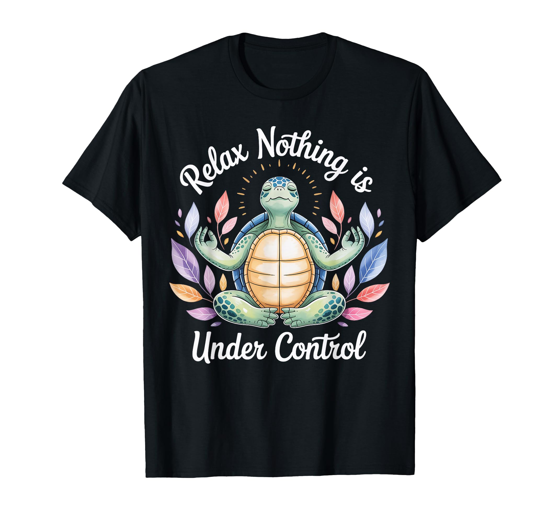 Relax Nothing Is Under Control Funny T-Shirt - Trendy Graphic Unisex - T-Shirt, Sweatshirt, Hoodie