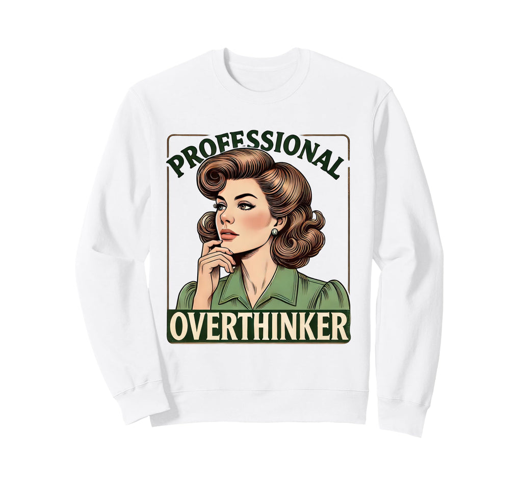 Overthinker Funny Academic Sweatshirt - Streetwear Style for Adults - T-Shirt, Sweatshirt, Hoodie
