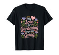 My Love Gardening Keeps Me Going T-Shirt - Streetwear Style for Adults - T-Shirt, Sweatshirt, Hoodie