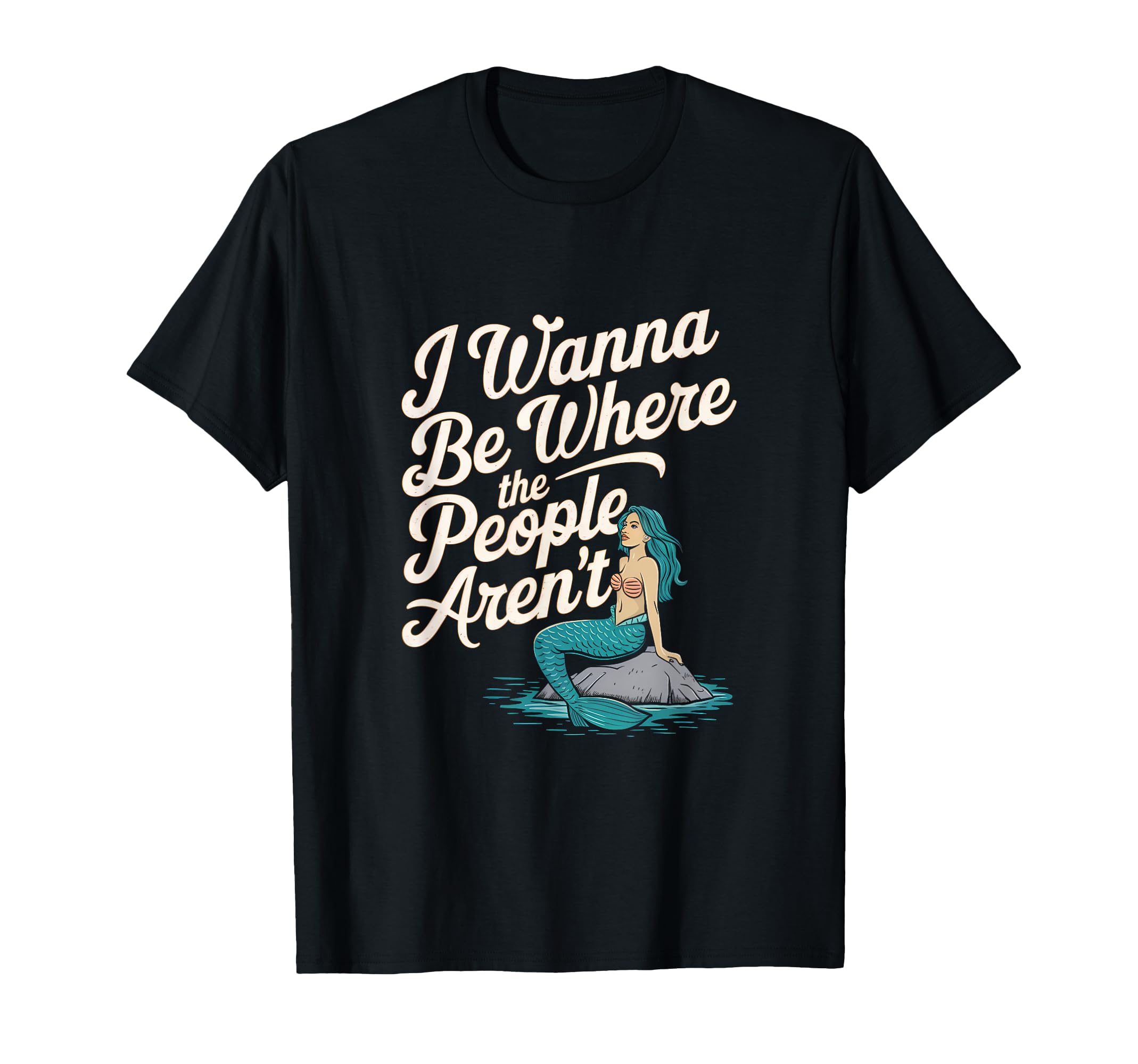 I Wanna Be Where People Arent Mermaid T-Shirt - Custom Art Print Men Women - T-Shirt, Sweatshirt, Hoodie