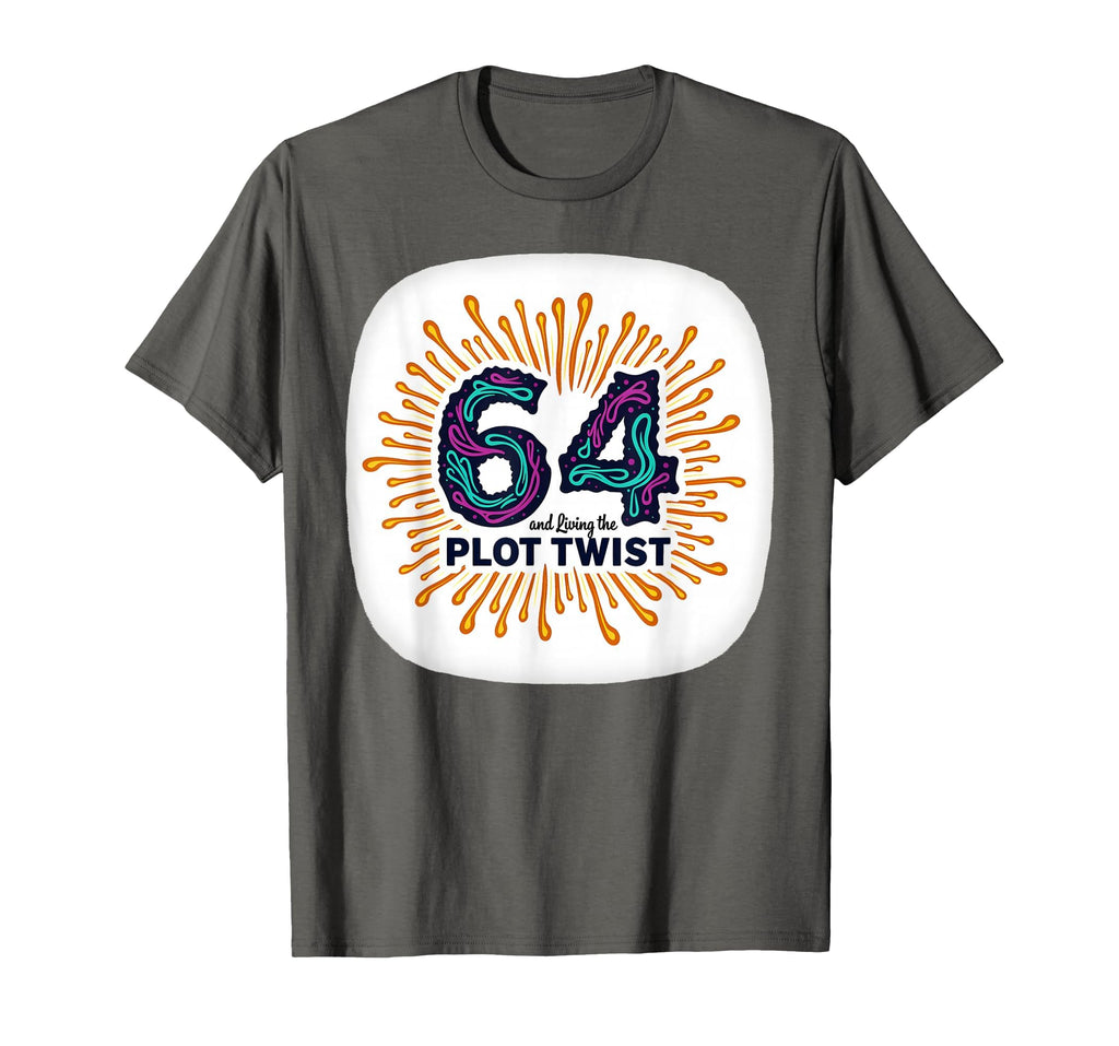 64Th Birthday Gift Living Plot Twist T-Shirt - Custom Art Print Unisex - T-Shirt, Sweatshirt, Hoodie