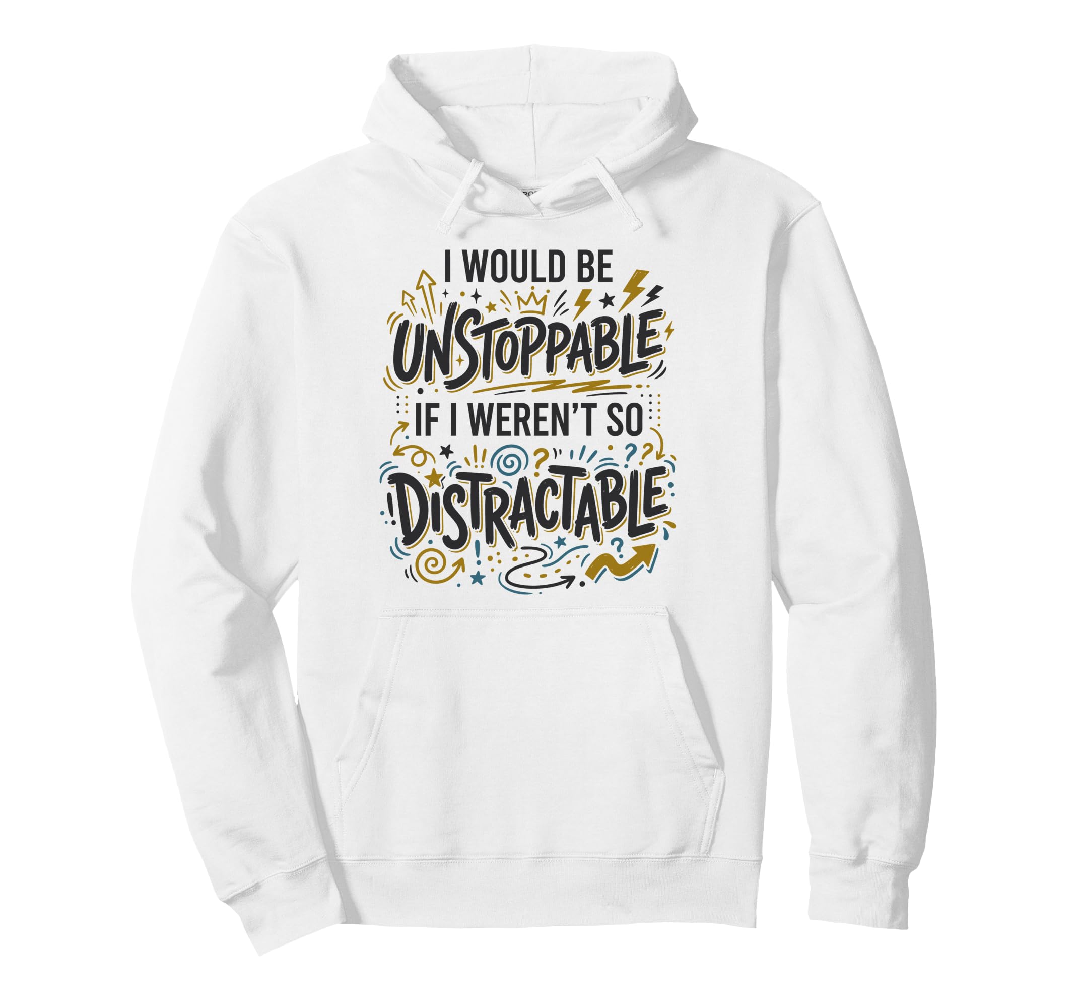 Procrastination Unstoppable Distractable Hoodie - Unique Graphic Unisex - T-Shirt, Sweatshirt, Hoodie