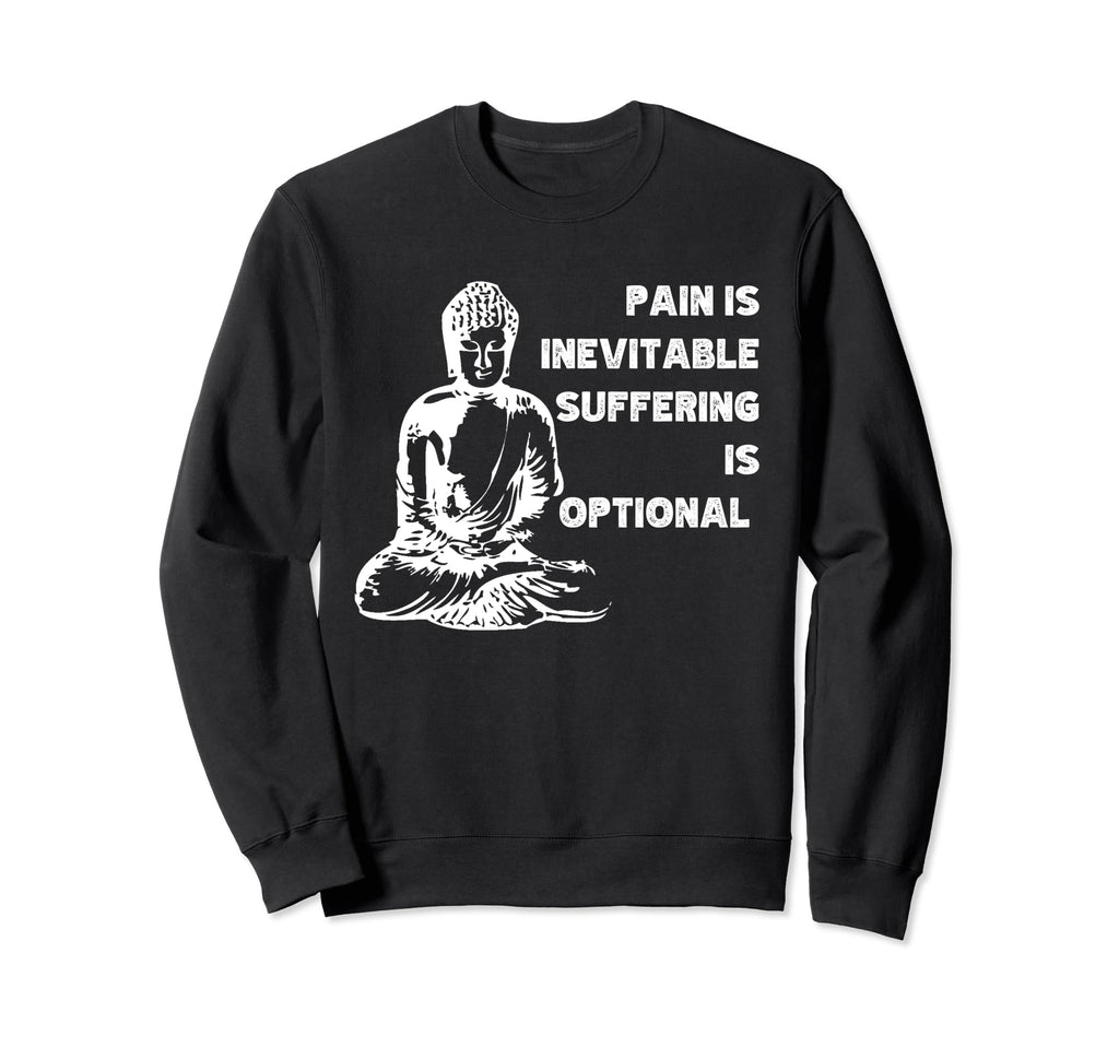 Pain Is Inevitable Suffering Is Sweatshirt - Novelty Apparel Unisex - T-Shirt, Sweatshirt, Hoodie