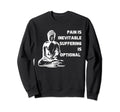 Pain Is Inevitable Suffering Is Sweatshirt - Novelty Apparel Unisex - T-Shirt, Sweatshirt, Hoodie