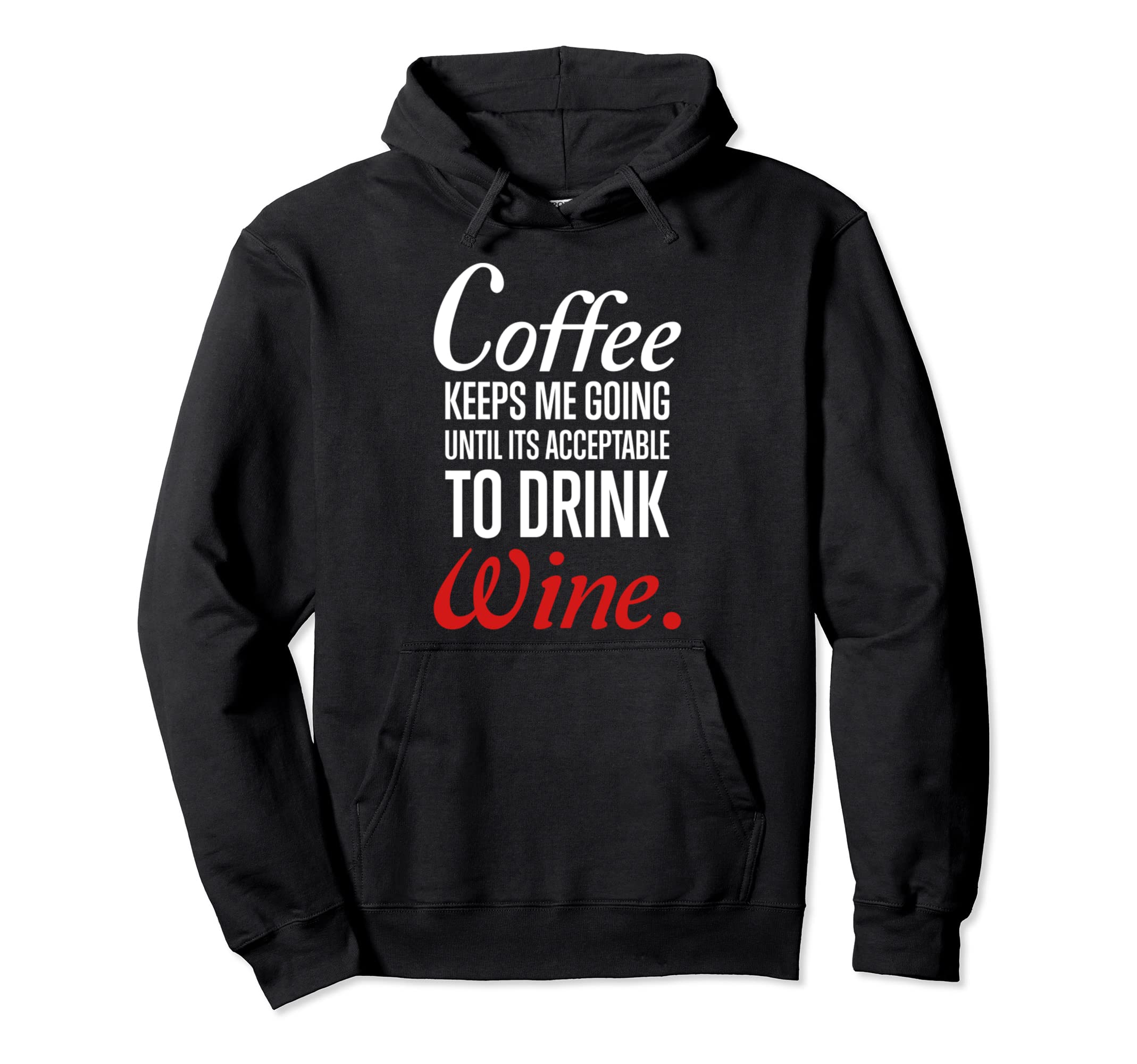 Coffee Keeps Me Going Until Its Acceptable Hoodie - Novelty Apparel Unisex - T-Shirt, Sweatshirt, Hoodie