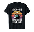 Read Books Drink Coffee Fight Evil T-Shirt - Aesthetic Graphic Unisex - T-Shirt, Sweatshirt, Hoodie