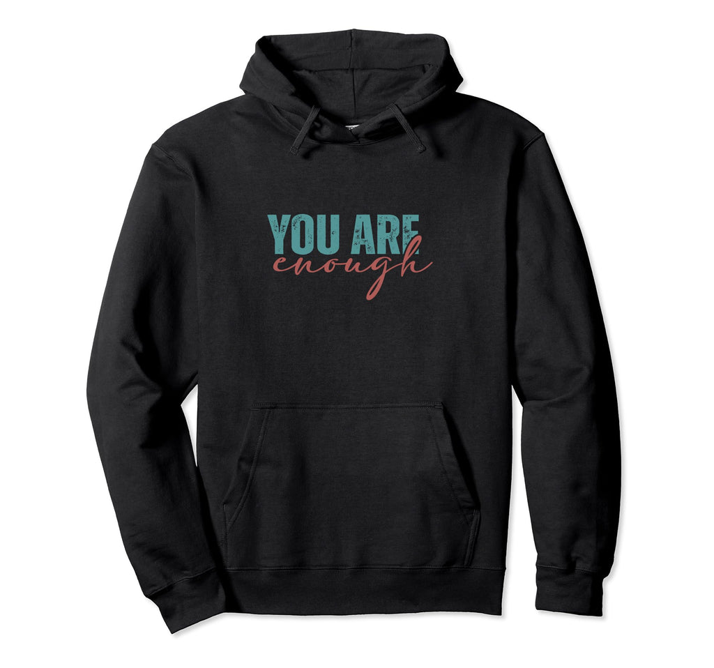 You Are Enough Inspirational Hoodie - Novelty Apparel Men Women - T-Shirt, Sweatshirt, Hoodie