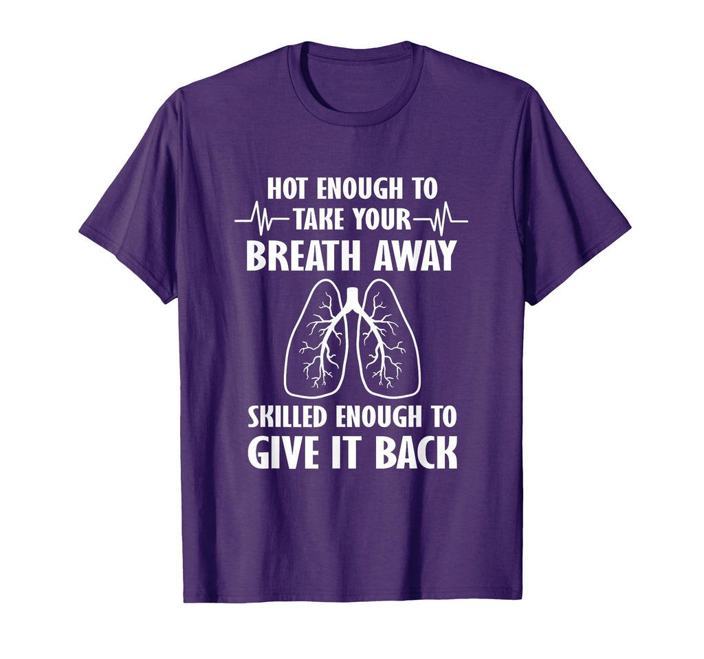 Respiratory Therapist Hot Enough To Take T-Shirt - Graphic Print Men Women - T-Shirt, Sweatshirt, Hoodie