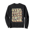Overstimulated Moms Club Funny Groovy Sweatshirt - Trendy Graphic Unisex - T-Shirt, Sweatshirt, Hoodie