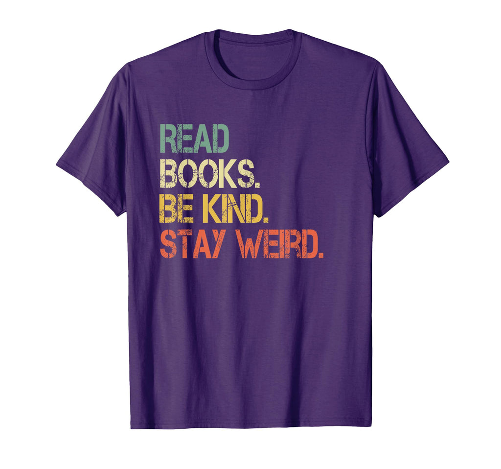 Read Books Be Kind Stay Weird Funny Book T-Shirt - Streetwear Style Unisex - T-Shirt, Sweatshirt, Hoodie